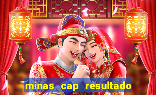 minas cap resultado de hoje